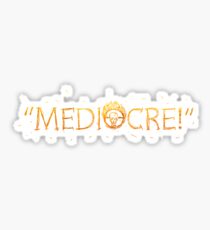 MEDIOCRE! Sticker