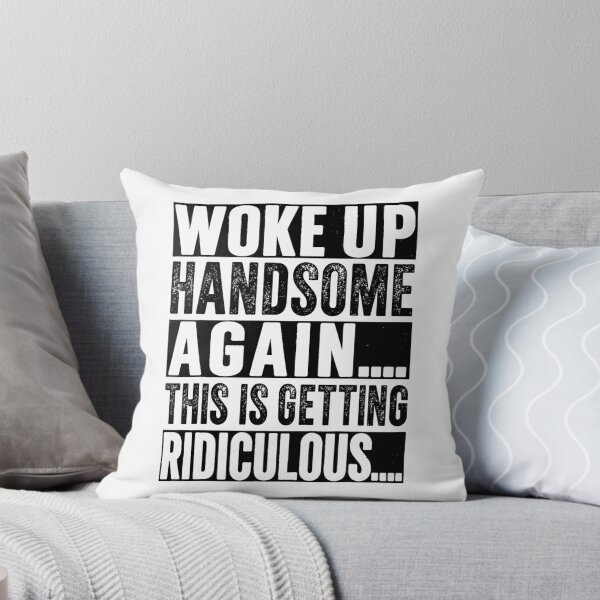 Item preview, Woke Up Handsome Again This is Getting Ridiculous designed and sold by barrycantre11.