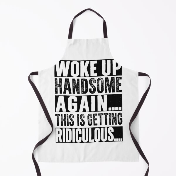 Item preview, Woke Up Handsome Again This is Getting Ridiculous designed and sold by barrycantre11.