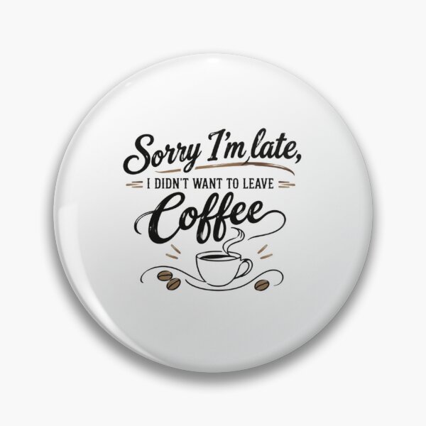 Item preview, Sorry I'm Late I Didn't Want To Leave Coffee Caffeine Lover Funny designed and sold by SkeletonsDanger.