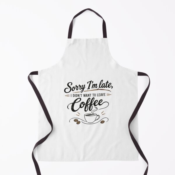 Item preview, Sorry I'm Late I Didn't Want To Leave Coffee Caffeine Lover Funny designed and sold by SkeletonsDanger.