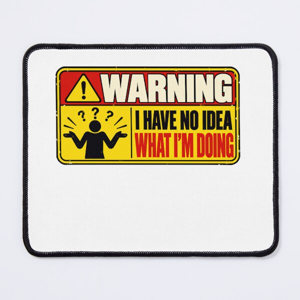 Item preview, Warning I Have No Idea What I'm Doing Funny Sarcastic Relatable Humor designed and sold by HumansStuck12.