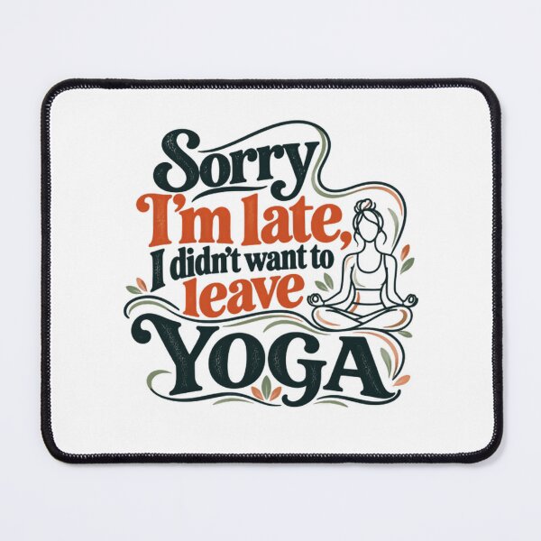 Item preview, Sorry I'm Late, I Didn't Want To Leave Yoga Funny Yogi Lover Practitioner designed and sold by SkeletonsDanger.
