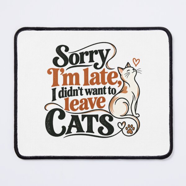 Item preview, Sorry I'm Late, I Didn't Want To Leave Cats Feline Lover Pet Owner Humor designed and sold by SkeletonsDanger.