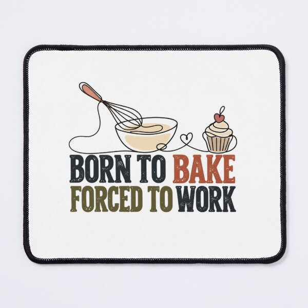 Item preview, Born To Bake Forced To Work Baking Lover Pastry Chef designed and sold by SkeletonsDanger.