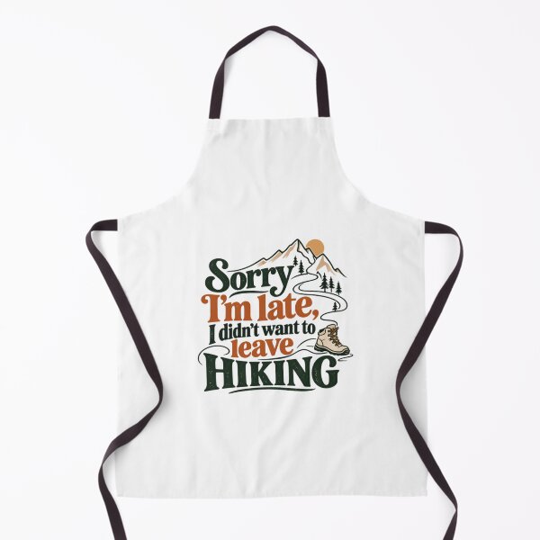 Item preview, Sorry I'm Late, I Didn't Want To Leave Hiking Hiker Outdoors Mountain Trails designed and sold by SkeletonsDanger.
