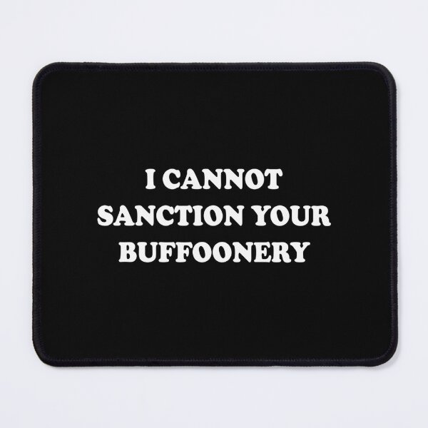 Item preview, I Cannot Sanction Your Buffoonery designed and sold by campbellcnfi.