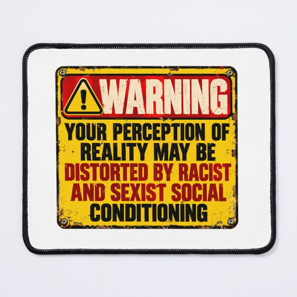 Item preview, Warning Your Perception Of Reality May Be Distorted By Racist And Sexist Social Conditioning Activist Awareness designed and sold by HumansStuck12.