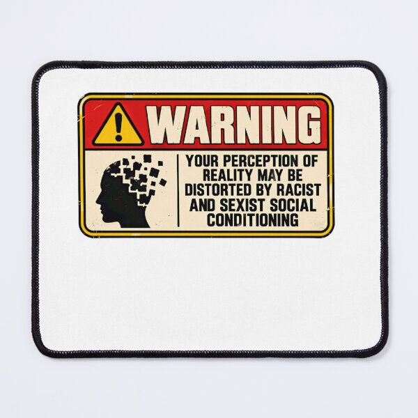 Item preview, Warning Your Perception Of Reality May Be Distorted By Racist And Sexist Social Conditioning Social Justice Activism designed and sold by HumansStuck12.
