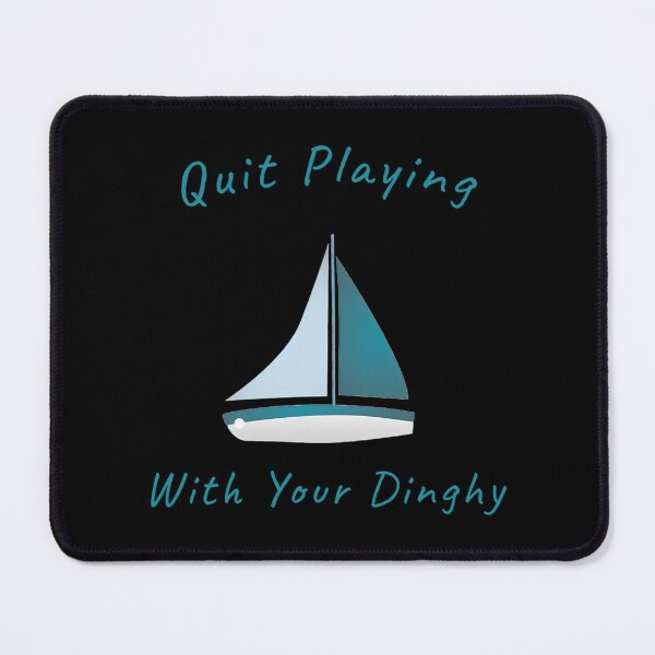 Item preview, Quit Playing With Your Dinghy designed and sold by campbellcnfi.