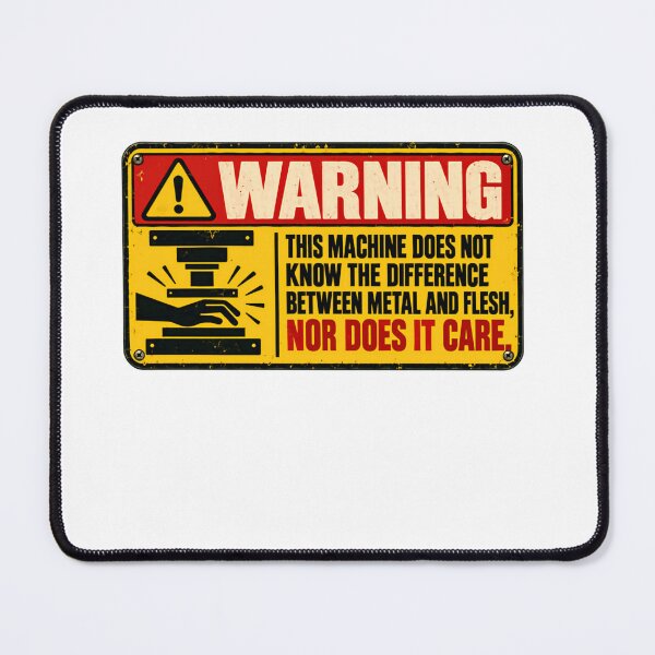 Item preview, Warning This Machine Does Not Know The Difference Between Metal And Flesh Nor Does It Care Machine Operator Industrial Safety designed and sold by HumansStuck12.