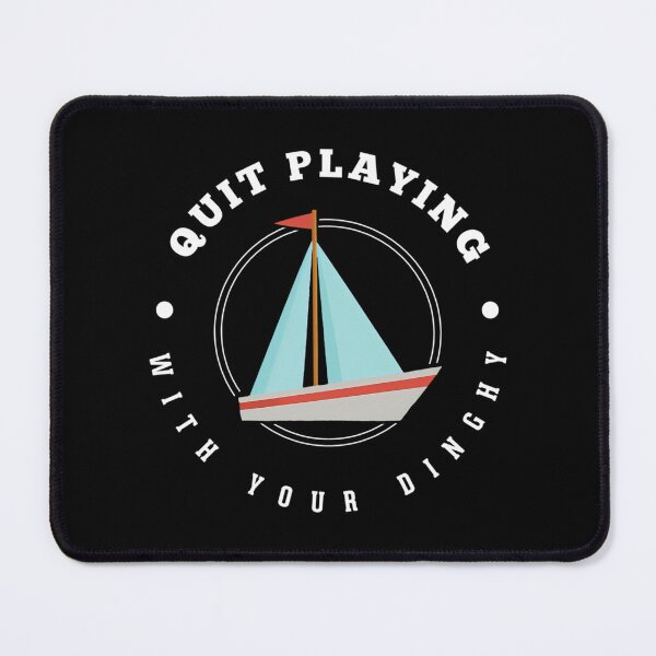 Item preview, Quit Playing With Your Dinghy designed and sold by campbellcnfi.
