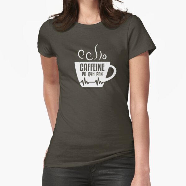 caffeine po q4h prn shirt