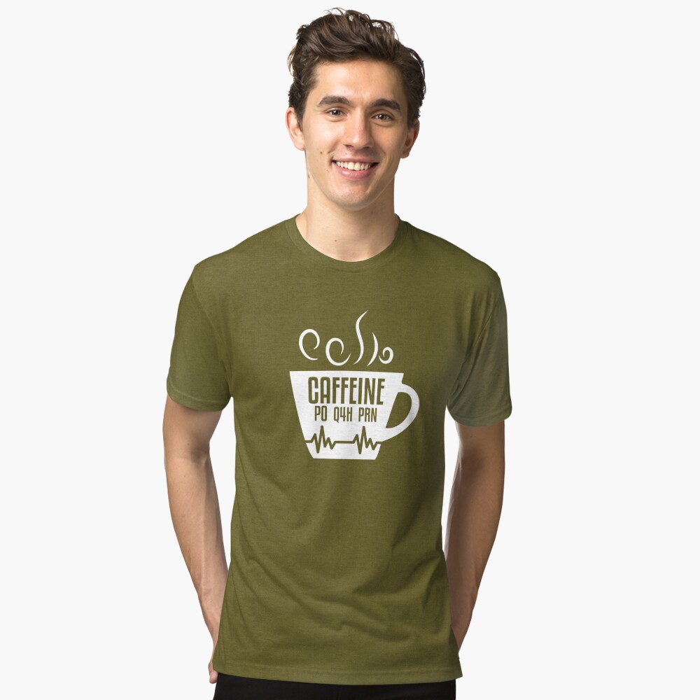 caffeine po q4h prn shirt