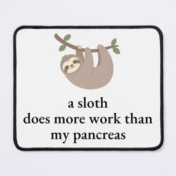 Item preview, A Sloth Does More Work Than My Pancreas Black Font Cute Sloth Meme designed and sold by kristy1003.
