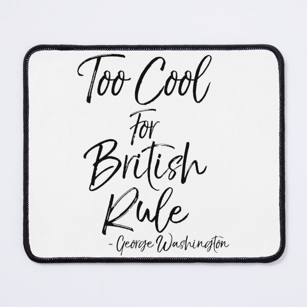 Item preview, Too Cool For British Rule - George Washington Quote Funny History Joke designed and sold by nolanaygiz.