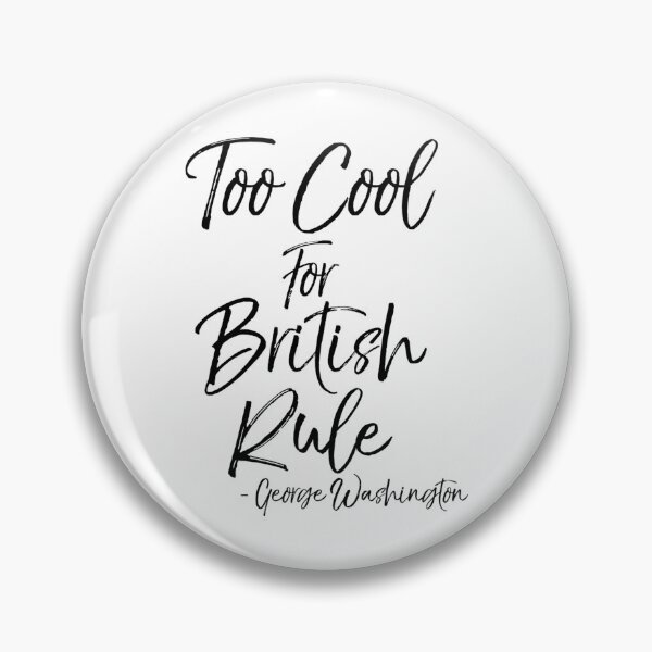 Item preview, Too Cool For British Rule - George Washington Quote Funny History Joke designed and sold by nolanaygiz.