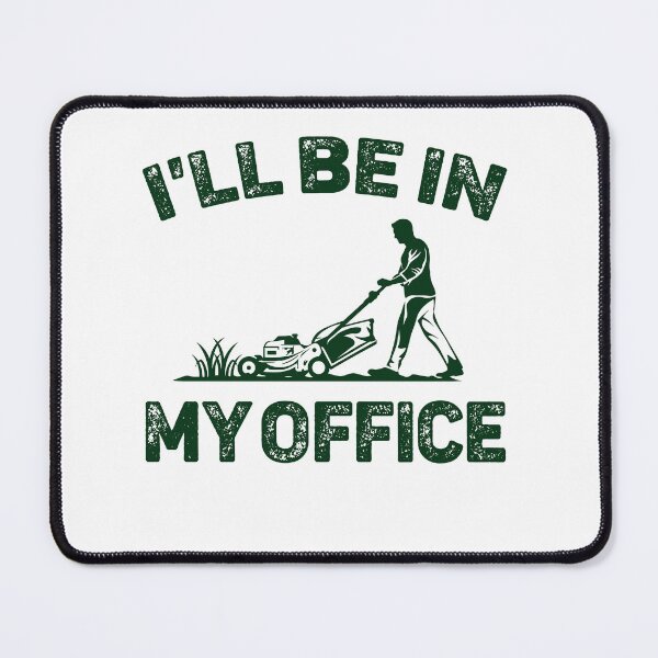 Item preview, I’ll Be In My Office Lawn Mowing designed and sold by Exerohuhic.