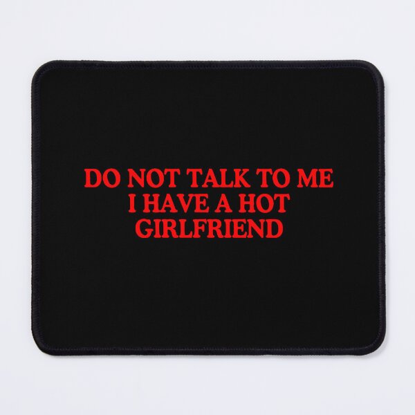Item preview, Funny Do Not Talk To Me, I Have A Hot Girlfriend designed and sold by kyvua-artist.