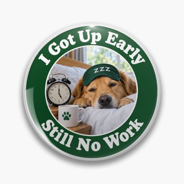 Item preview, Copy of I Got Up Early - Still No Work designed and sold by alien almanac.