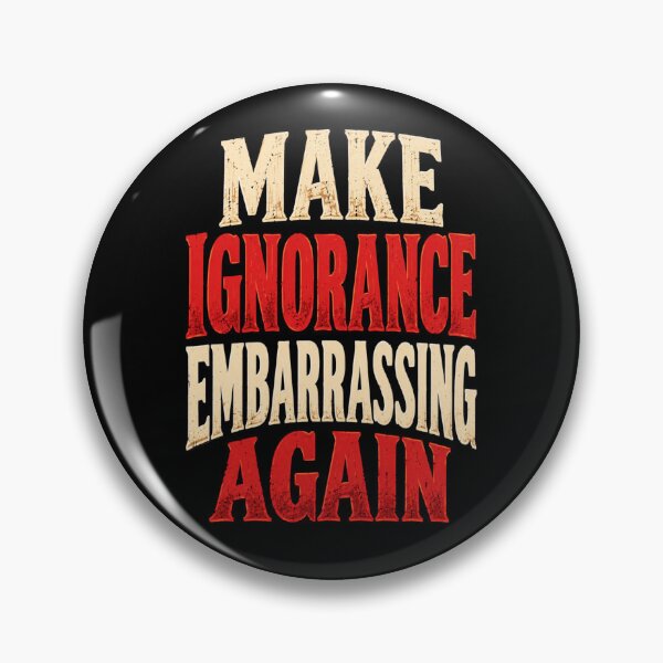 Item preview, Make Ignorance Embarrassing Again Sarcastic Statement designed and sold by Creative-Sanc.