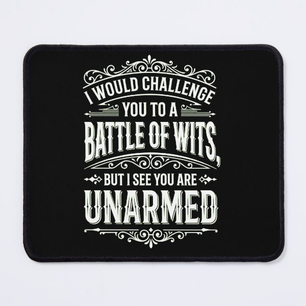Item preview, I Would Challenge You To a Battle of Wits But I See You Are Unarmed designed and sold by dudelinart.