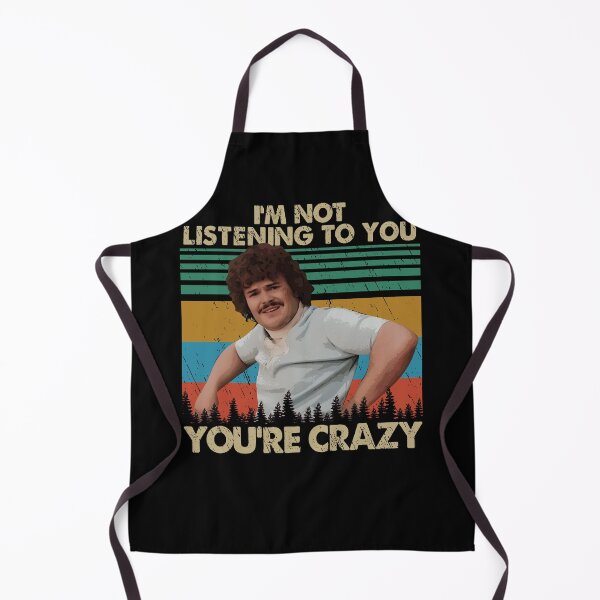Item preview, Nacho Libre I'm Not Listening To You You're Crazy designed and sold by NormamArtworks.