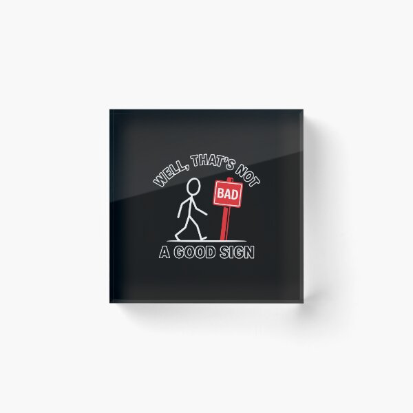 Item preview, Well, That's Not Bad A Good Sign Pun Humor Wordplay Sarcastic designed and sold by PopStars1993.