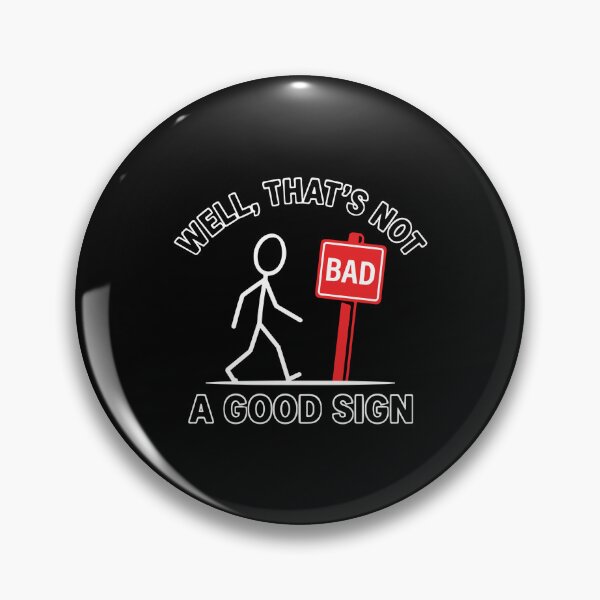Item preview, Well, That's Not Bad A Good Sign Pun Humor Wordplay Sarcastic designed and sold by PopStars1993.