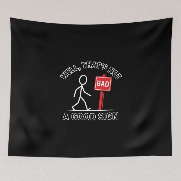 Item preview, Well, That's Not Bad A Good Sign Pun Humor Wordplay Sarcastic designed and sold by PopStars1993.