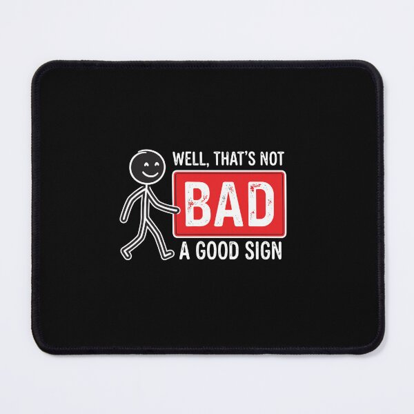 Item preview, Well, That's Not Bad A Good Sign Funny Optimist Positive designed and sold by PopStars1993.