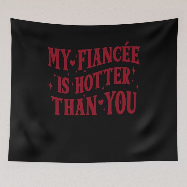 Item preview, My Fiancée Is Hotter Than You Funny designed and sold by NoirLuxeStudio.
