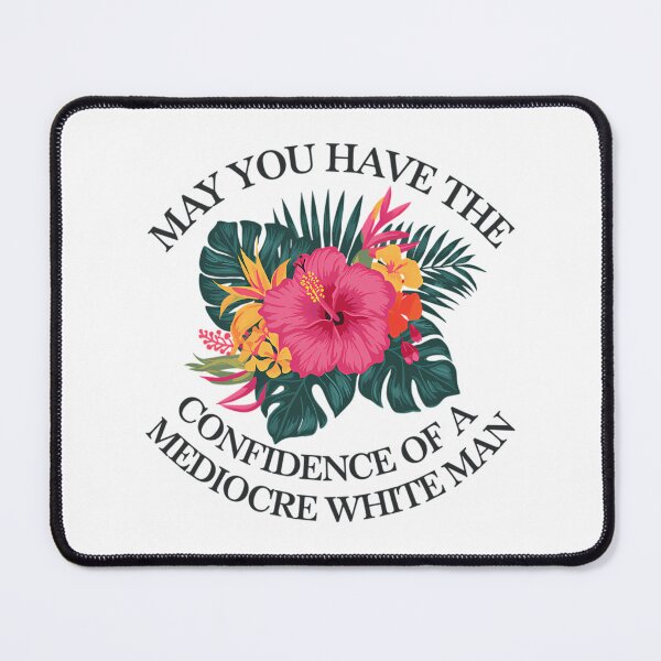 Item preview, May You Have The Confidence Of A Mediocre White Man designed and sold by sahib-reza.