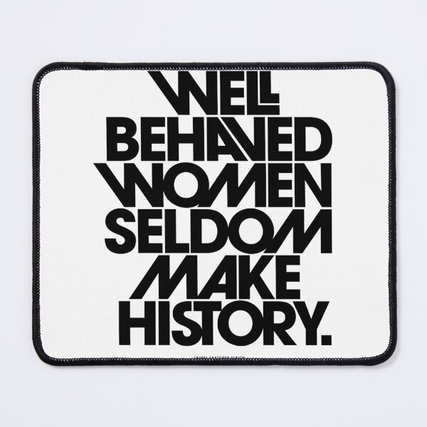 Item preview, Well Behaved Women Seldom Make History (Black And White Version) designed and sold by alitzel-stnera.