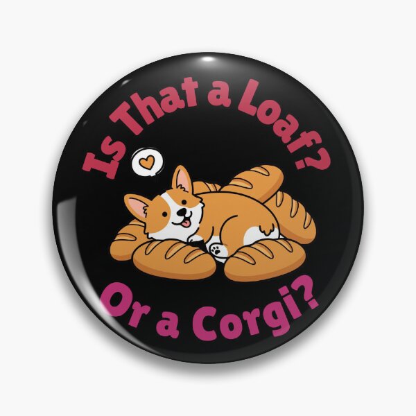Item preview, Is That a Loaf or a Corgi? – Funny Corgi Bread Loaf designed and sold by Woof-Worthy-ART.