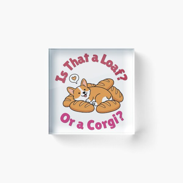 Item preview, Is That a Loaf or a Corgi? – Funny Corgi Bread Loaf designed and sold by Woof-Worthy-ART.