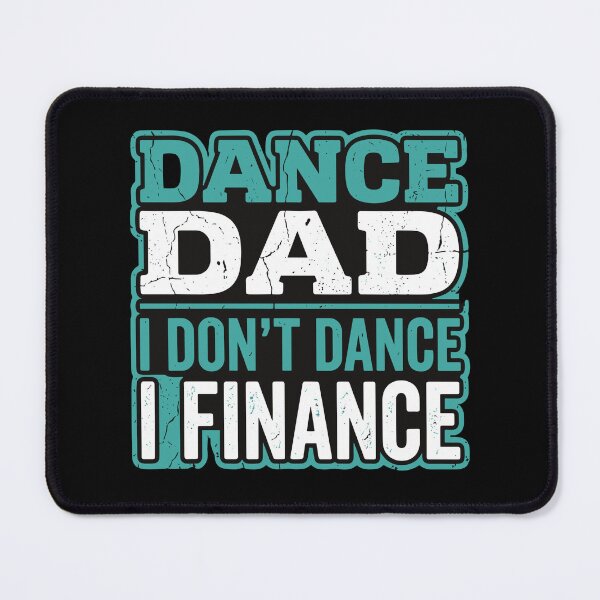 Item preview, Dance Dad I Don't Dance I Finance Funny Dance Father Parent Of Dancer designed and sold by SofiBlair.