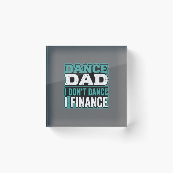 Item preview, Dance Dad I Don't Dance I Finance Funny Dance Father Parent Of Dancer designed and sold by SofiBlair.