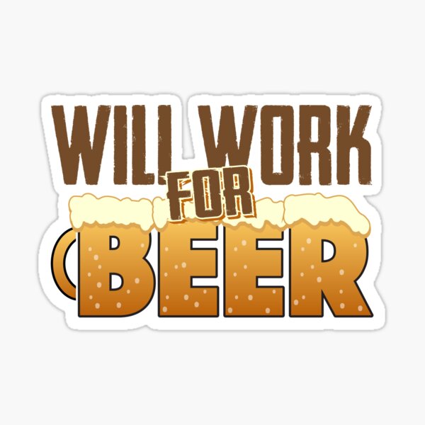 Will Work For Beer Sticker For Sale By Theflying6 Redbubble 2770