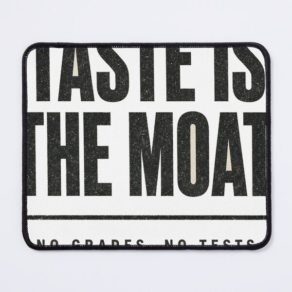 Item preview, Taste Is the Moat - No Grades No Tests Letterpress designed and sold by Acta Diurna Supply.