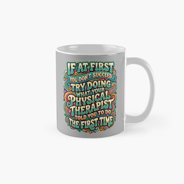 Item preview, If At First You Don't Succeed Try Doing What Your Physical Therapist Told You To Do The First Time Physical Therapist Patient designed and sold by SofiBlair.