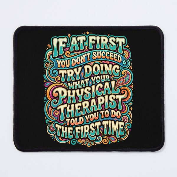 Item preview, If At First You Don't Succeed Try Doing What Your Physical Therapist Told You To Do The First Time Physical Therapist Patient designed and sold by SofiBlair.
