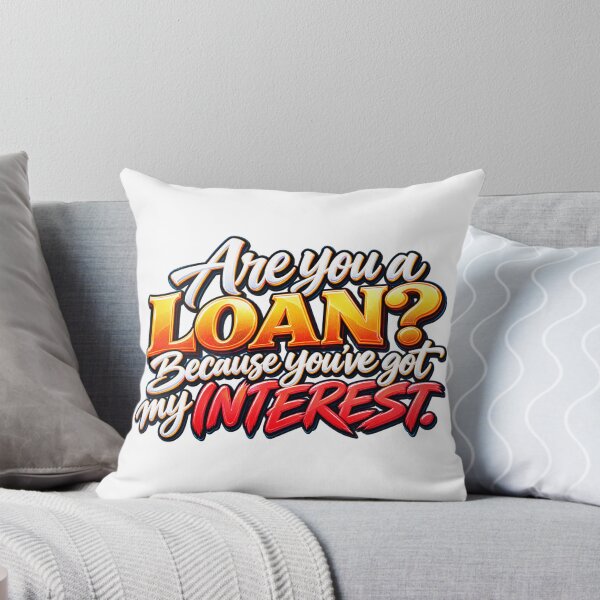 Item preview, Are You a Loan? Because You’ve Got My Interest – Funny Finance Pun designed and sold by ArtesioByZaber.