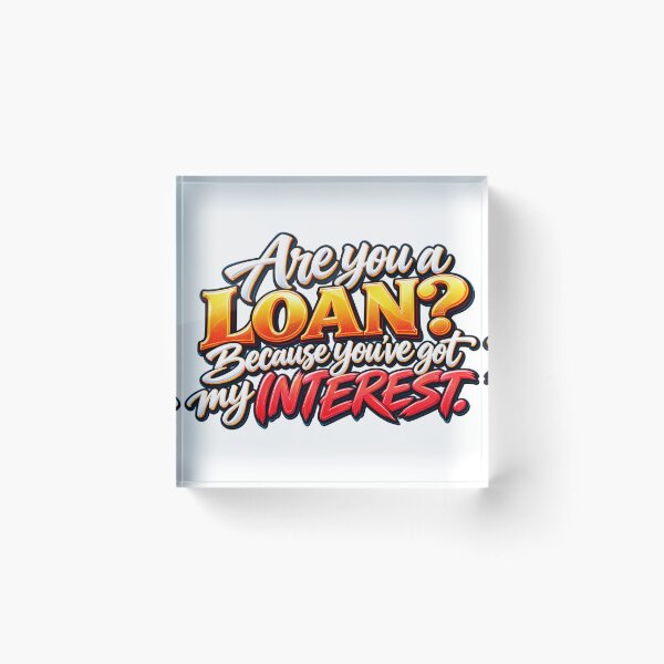 Item preview, Are You a Loan? Because You’ve Got My Interest – Funny Finance Pun designed and sold by ArtesioByZaber.