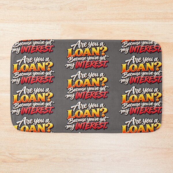 Item preview, Are You a Loan? Because You’ve Got My Interest – Funny Finance Pun designed and sold by ArtesioByZaber.