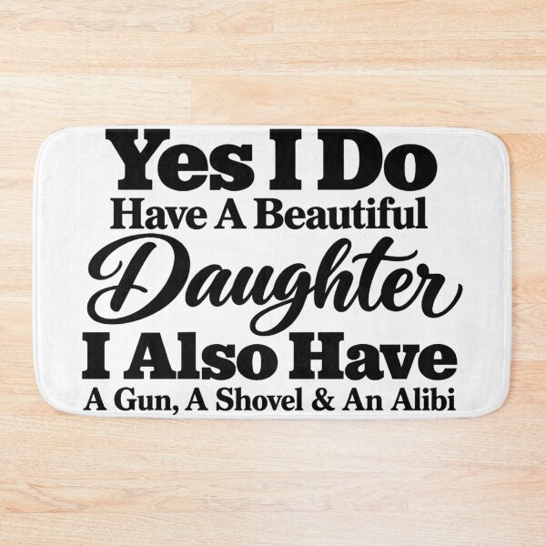 Item preview, Yes I Do Have A Beautiful Daughter Gun Shovel Alibi Protective Dad designed and sold by DYALEEZ-XCR.
