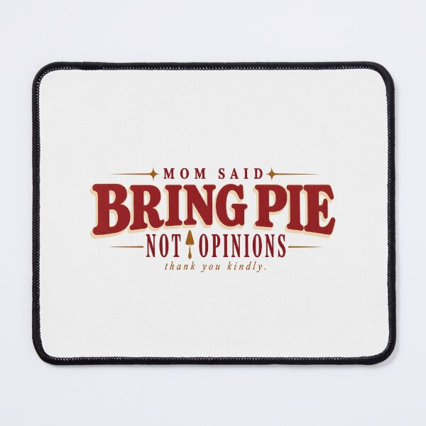 Item preview, Mom Said Bring Pie Not Opinions Funny Thanksgiving designed and sold by PhylonBoxx.
