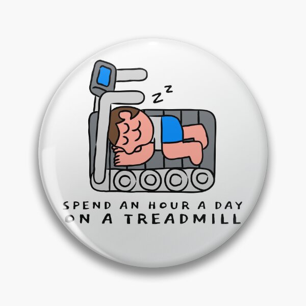 Item preview, SPEND AN HOUR A DAY ON A TREADMILL designed and sold by monkik.