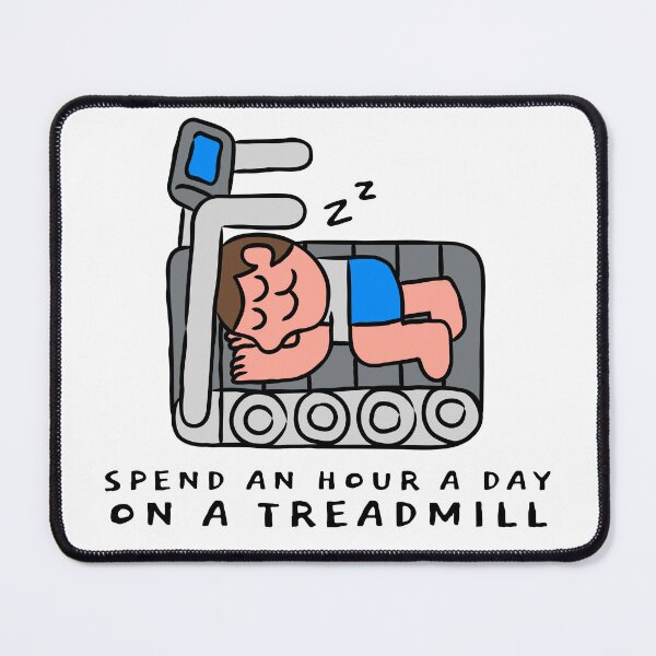 Item preview, SPEND AN HOUR A DAY ON A TREADMILL designed and sold by monkik.