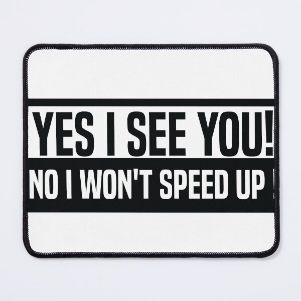 Item preview, Yes I See You No I Won't Speed Up Sarcastic Slow Driver Bumper Sticker designed and sold by kouriashop.